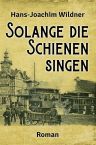 Hans-Joachim Wildner: Solange die Schienen singen